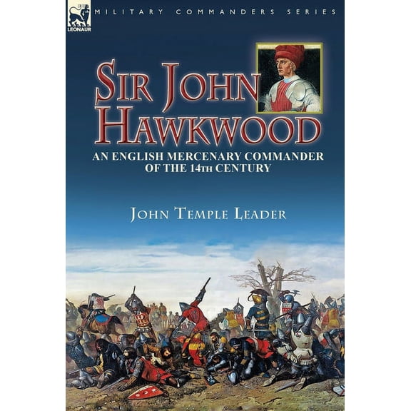 Sir John Hawkwood: an English Mercenary Commander of the 14th Century, (Hardcover)