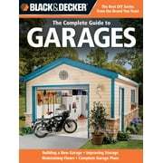 Pre-Owned Black & Decker the Complete Guide to Garages: Includes: Building a New Garage, Repairing & Replacing Doors & Windows, Improving Storage, Maintaining F (Paperback) 158923457X 9781589234574