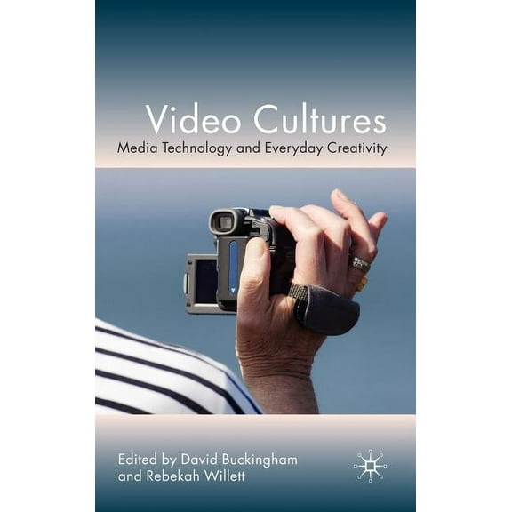 Video Cultures: Media Technology and Everyday Creativity, (Hardcover)