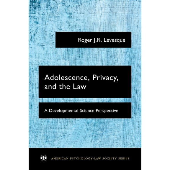 American Psychology-Law Society Adolescence, Privacy, and the Law: A Developmental Science Perspective, (Paperback)