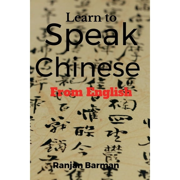 Learn to Speak Chinese from English: The art of speaking Chinese from English, (Paperback)