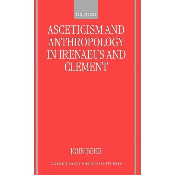 Oxford Early Christian Studies Asceticism and Anthropology in Irenaeus and Clement, (Hardcover)