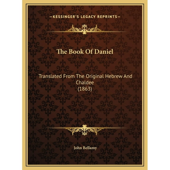 The Book Of Daniel : Translated From The Original Hebrew And Chaldee (1863) (Hardcover)