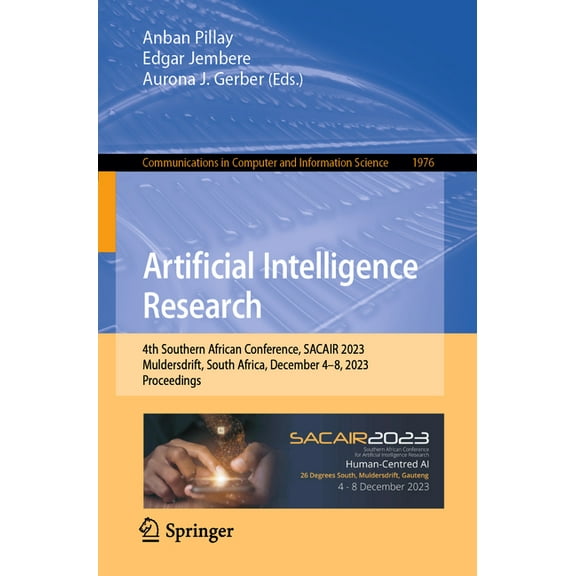 Communications in Computer and Informati Artificial Intelligence Research: 4th Southern African Conference, Sacair 2023, Muldersdrift, South Africa, December 4-8, Book 1976, (Paperback)