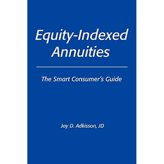 Pre-Owned Equity-Indexed Annuities The Smart Consumerys Guide: The Smart Consumer's Guide Paperback