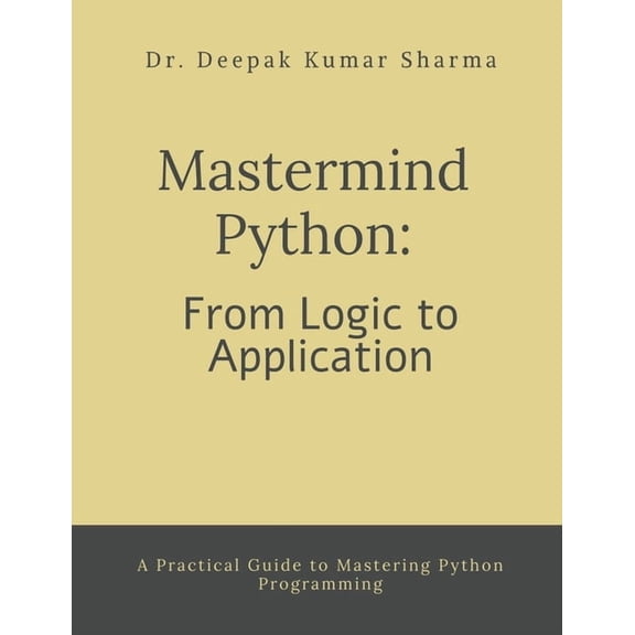 Mastermind Python: From Logic to Application: A Practical Guide to Mastering Python Programming, (Paperback)