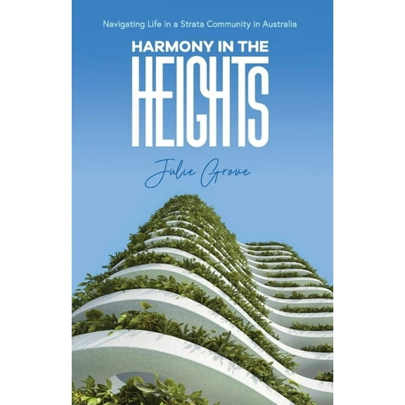 Harmony in the Heights: Navigating Life in a Strata Community in Australia, (Paperback)
