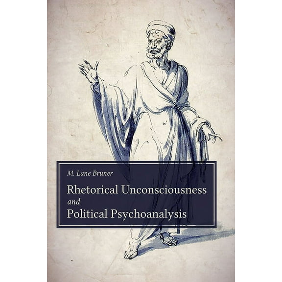 Studies in Rhetoric & Communication Rhetorical Unconsciousness and Political Psychoanalysis, (Hardcover)