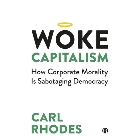 Woke Capitalism: How Corporate Morality Is Sabotaging Democracy, (Paperback)