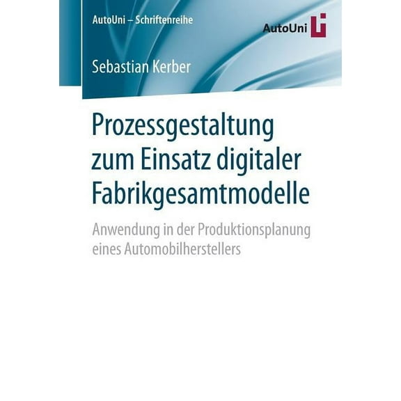 Autouni - Schriftenreihe Prozessgestaltung Zum Einsatz Digitaler Fabrikgesamtmodelle: Anwendung in Der Produktionsplanung Eines Automobilherstell, Book 86, (Paperback)