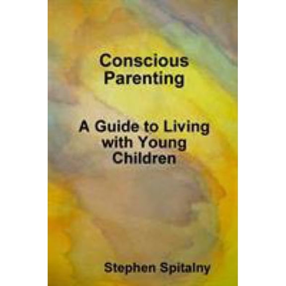 Pre-Owned Conscious Parenting: A Guide to Living with Young Children (Paperback) 1329054946 9781329054943