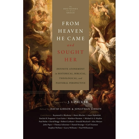 The Doctrines of Grace From Heaven He Came and Sought Her: Definite Atonement in Historical, Biblical, Theological, and Pastoral Perspective, (Hardcover)