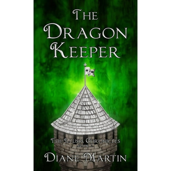 The Illusia Chronicles The Dragon Keeper: A Middle-Grade Fantasy Adventure, Book 2, (Hardcover)