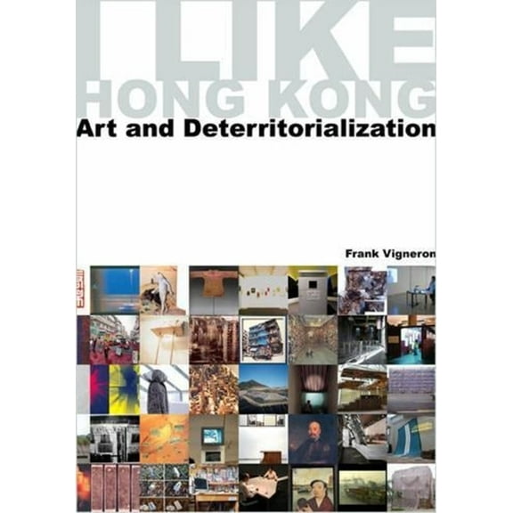 I Like Hong Kong: Art and Deterritorialization (Hardcover)