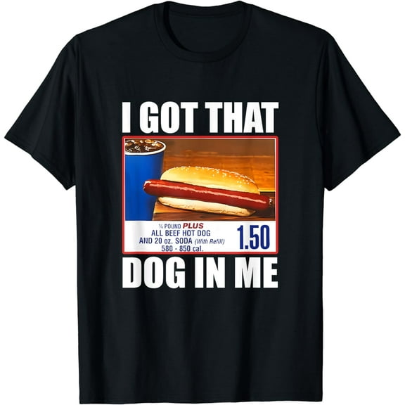 I got That Dog In Me, 1.50 Hot Dog T-Shirt