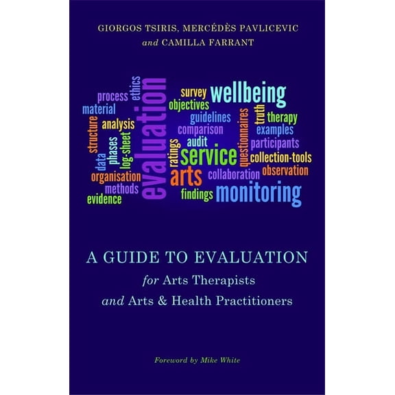A Guide to Evaluation for Arts Therapists and Arts & Health Practitioners, (Paperback)