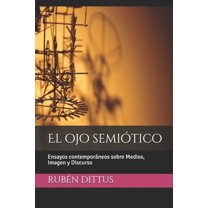 El ojo semiótico: Ensayos contemporáneos sobre Medios, Imagen y Discurso (Paperback)