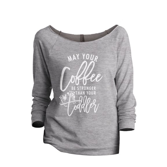May Your Coffee Be Stronger Than Your Toddler Women's Fashion Slouchy 3/4 Sleeves Raglan Lightweight Sweatshirt Sport Grey Sm
