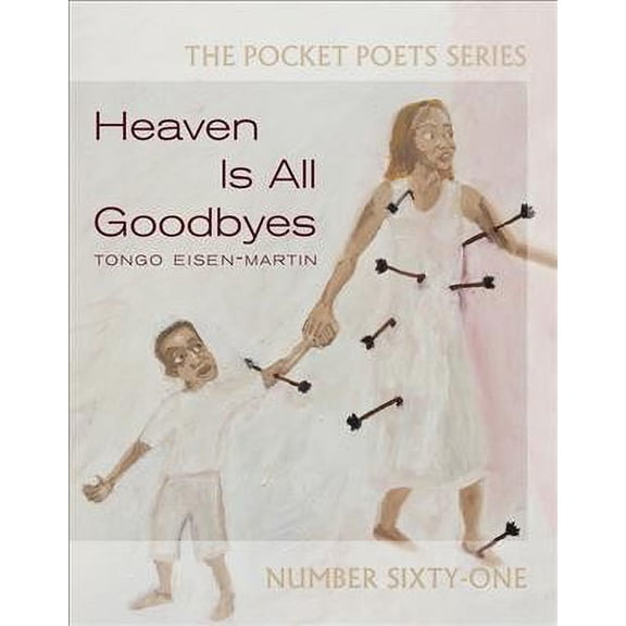 Heaven Is All Goodbyes: Pocket Poets No. 61 -- Tongo Eisen-Martin