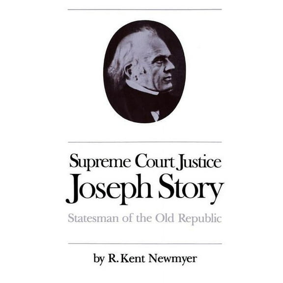 Studies in Legal History Supreme Court Justice Joseph Story: Statesman of the Old Republic, (Paperback)