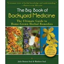 The Big Book of Backyard Medicine: The Ultimate Guide to Home-Grown Herbal Remedies, (Paperback)