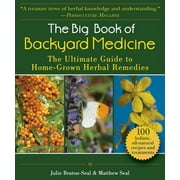 JULIE BRUTON-SEAL; MATTHEW SEAL The Big Book of Backyard Medicine : The Ultimate Guide to Home-Grown Herbal Remedies (Paperback)