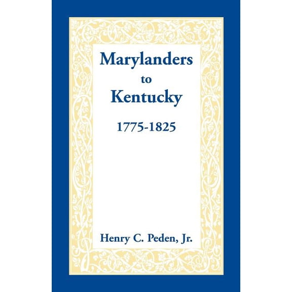 Marylanders to Kentucky, 1775-1825, (Paperback)