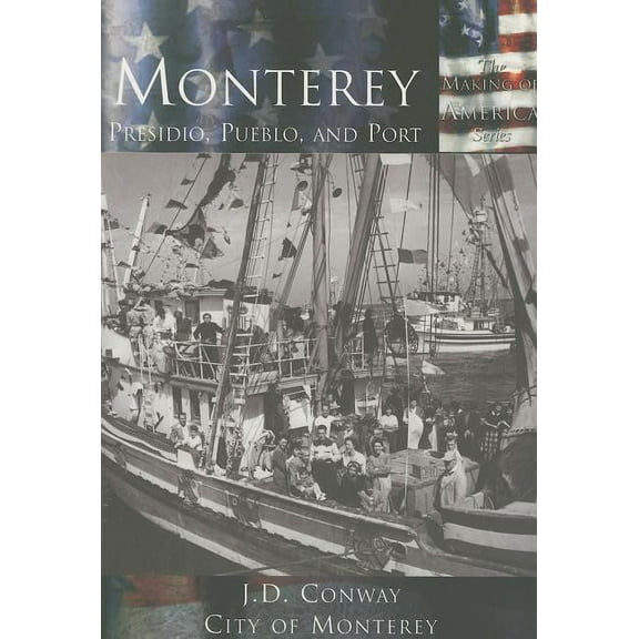 Making of America Monterey:: Presidio, Pueblo and Port, (Paperback)