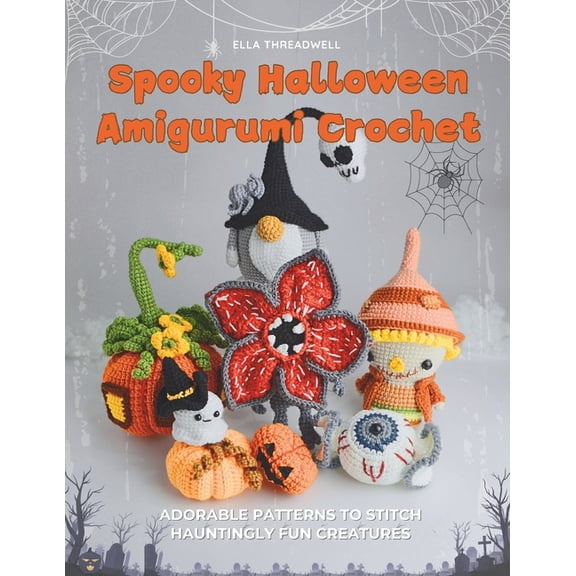 Spooky Halloween Amigurumi Crochet: Adorable Patterns to Stitch Hauntingly Fun Creatures, (Paperback)