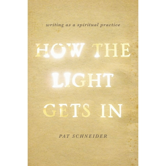 How the Light Gets in: Writing as a Spiritual Practice, (Paperback)