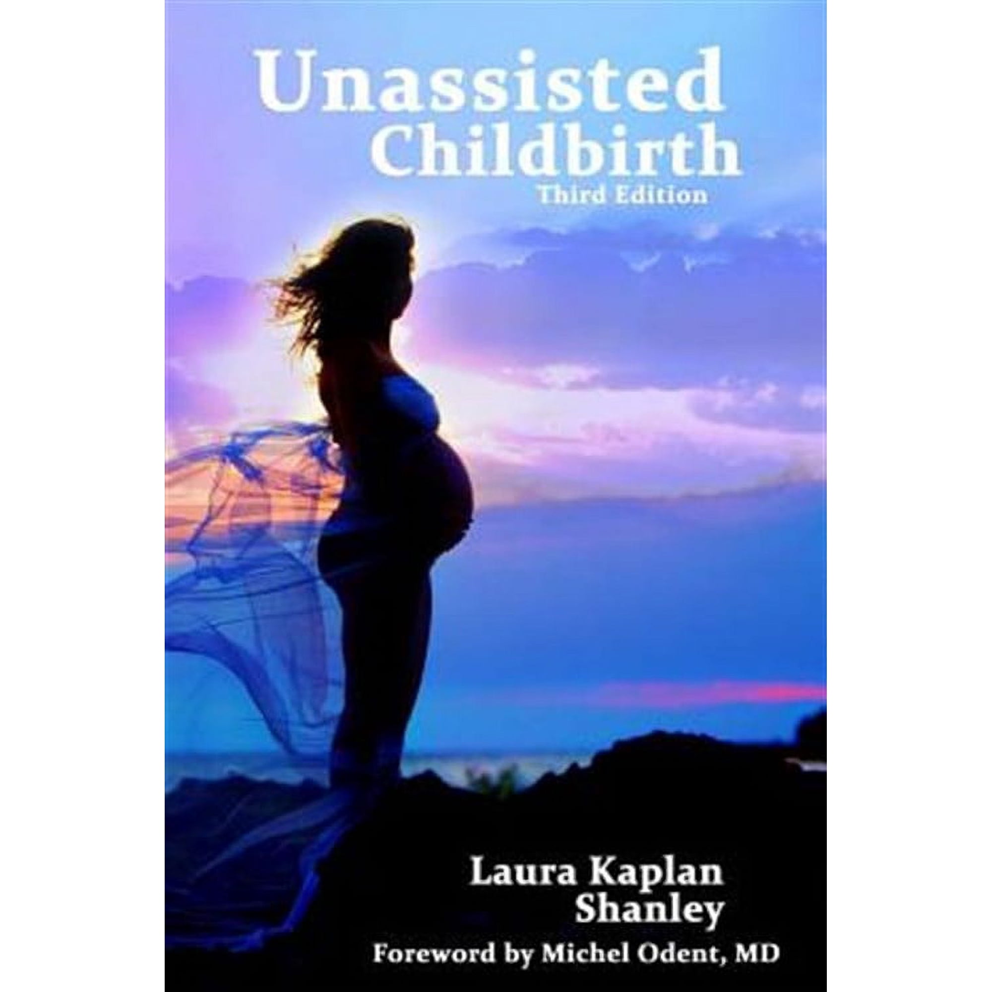 Unassisted Childbirth (Paperback) by Michel Odent MD, Laura Kaplan Shanley
