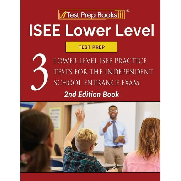 ISEE Lower Level Test Prep: Three Lower Level ISEE Practice Tests for the Independent School Entrance Exam [2nd Edition , (Paperback)