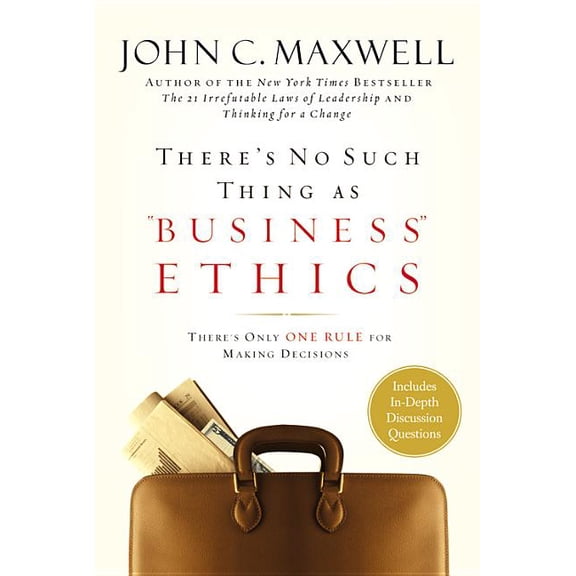 There's No Such Thing as Business Ethics: There's Only One Rule for Making Decisions, (Hardcover)