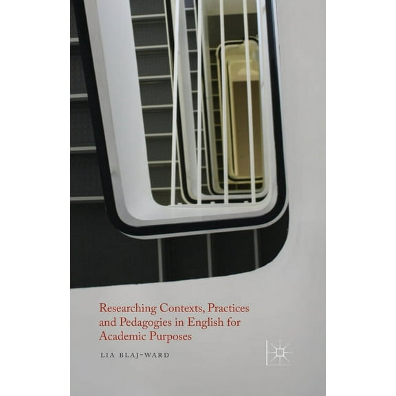 Researching Contexts, Practices and Pedagogies in English for Academic Purposes, (Paperback)