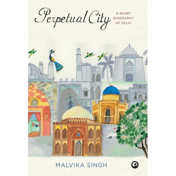Perpetual City: A Short Biography Of Delhi, (Hardcover)