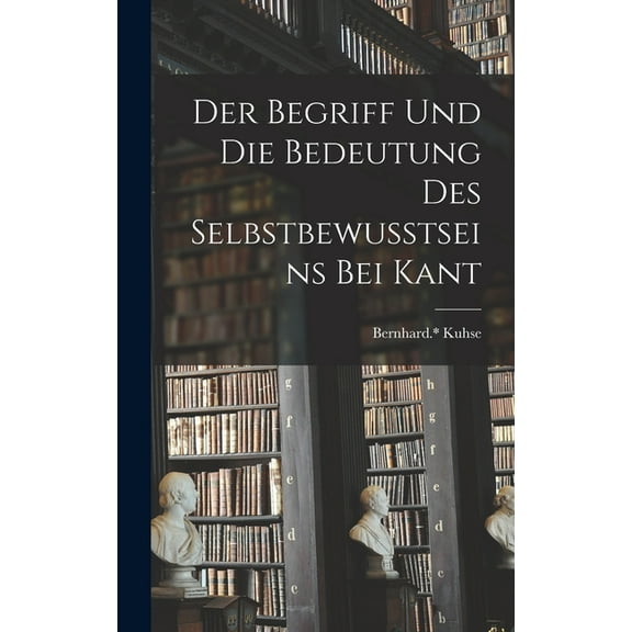 Der Begriff Und Die Bedeutung Des Selbstbewusstseins Bei Kant (Hardcover)