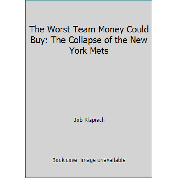 Pre-Owned The Worst Team Money Could Buy: The Collapse of the New York Mets (Hardcover) 0679419756 9780679419754