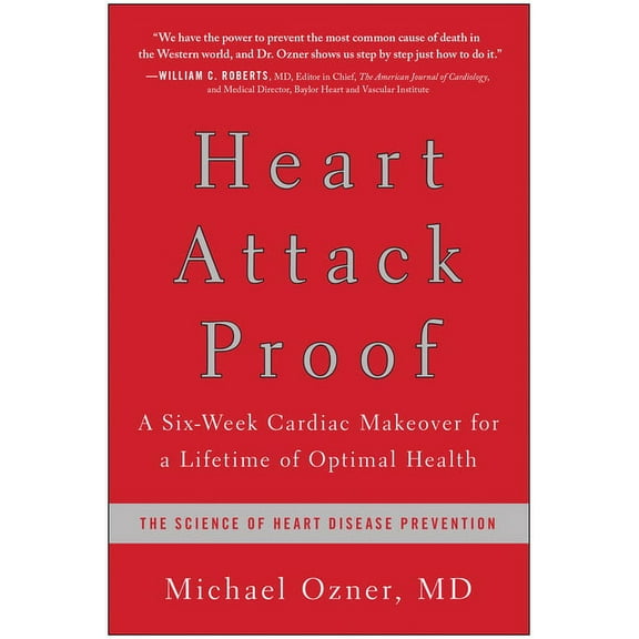Heart Attack Proof : A Six-Week Cardiac Makeover for a Lifetime of Optimal Health (Hardcover)