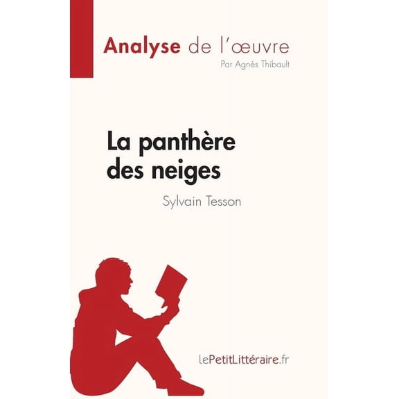 La panthÃ¨re des neiges de Sylvain Tesson (Analyse de l'oeuvre): RÃ©sumÃ© complet et analyse dÃ©taillÃ©e de l'oeuvr, (Paperback)