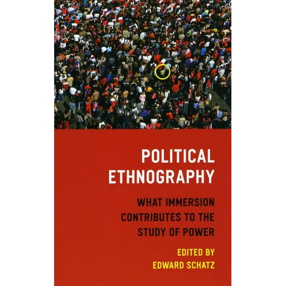 Political Ethnography: What Immersion Contributes to the Study of Power, (Paperback)