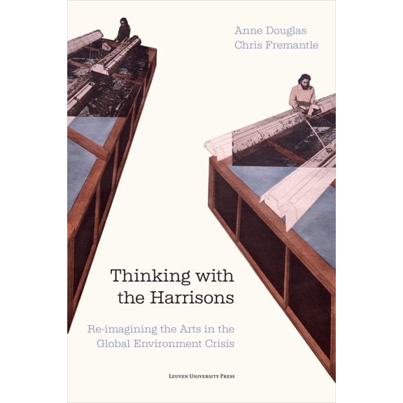 Thinking with the Harrisons: Re-Imagining the Arts in the Global Environment Crisis, (Paperback)