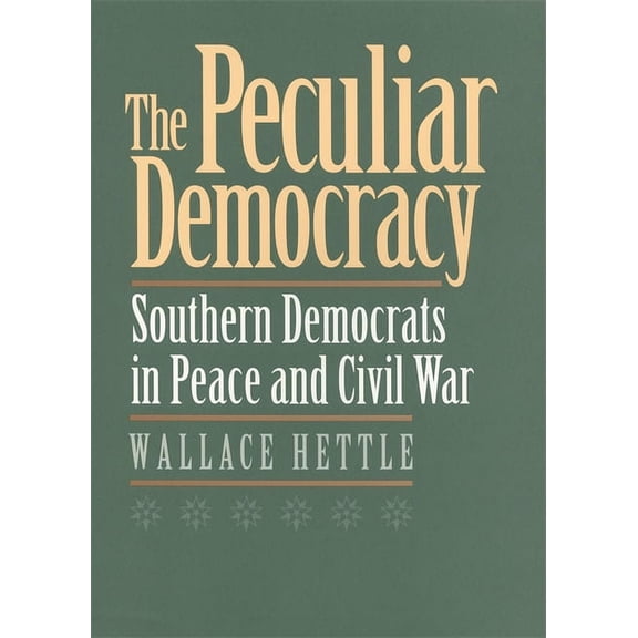 The Peculiar Democracy: Southern Democrats in Peace and Civil War, (Paperback)