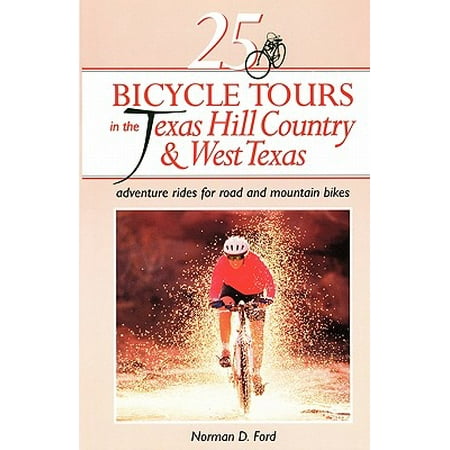 25 Bicycle Tours in the Texas Hill Country and West Texas : Adventure Rides for Road and Mountain