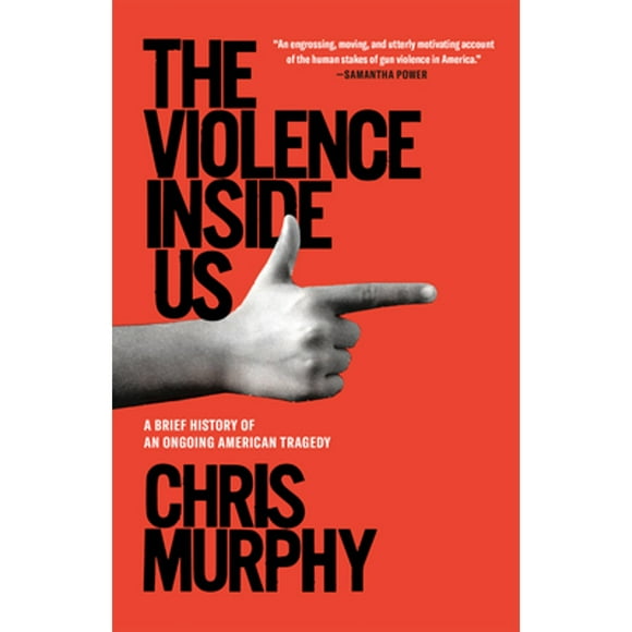 Pre-Owned The Violence Inside Us: A Brief History of an Ongoing American Tragedy (Paperback 9781984854599) by Chris Murphy