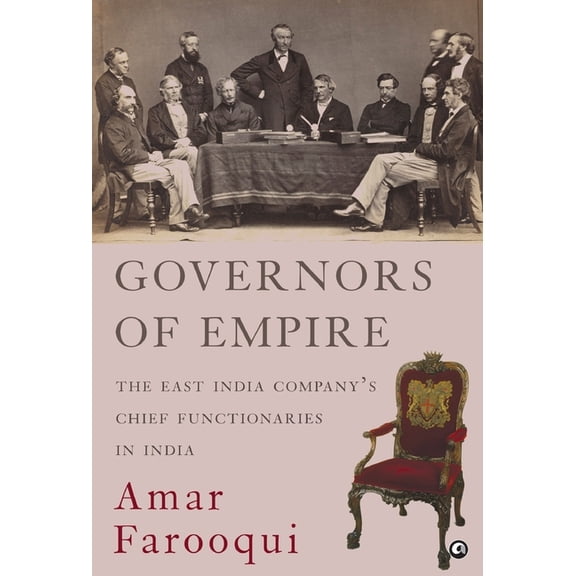 Governors of Empire: The East India Company's Chief Functionaries in India, (Hardcover)