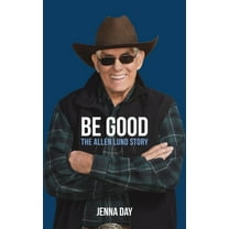 Be Good: The Allen Lund Story, (Hardcover)