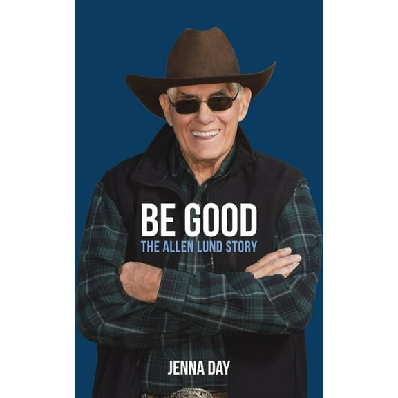 Be Good: The Allen Lund Story, (Hardcover)