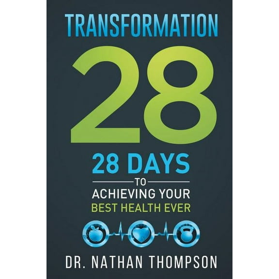 Transformation 28: 28 Days to Achieving Your Best Health Ever (Paperback)