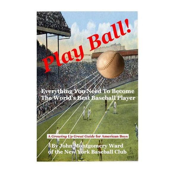 Play Ball!: Everything You Need To Become The World's Best Baseball Player, (Paperback)