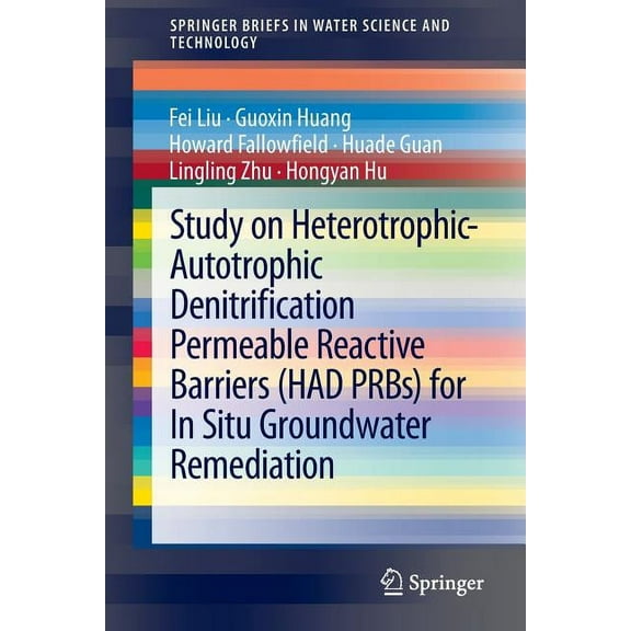 Springerbriefs in Water Science and Tech Study on Heterotrophic-Autotrophic Denitrification Permeable Reactive Barriers (Had Prbs) for in Situ Groundwater Remedi, (Paperback)